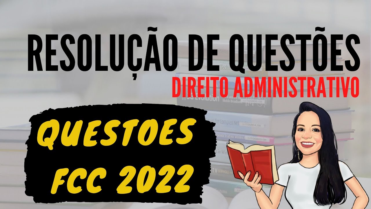 QUESTÕES FCC 2022 | QUESTÕES DE DIREITO ADMINISTRATIVO | RESOLUÇÃO DE QUESTÕES  DA BANCA FCC 2022