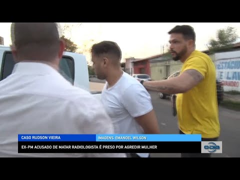 Ex-PM acusado de matar radiologista é preso por agredir mulher 19 10 2022