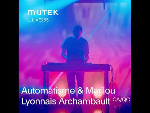 MUTEKLIVE265 - Automatisme & Marilou Lyonnais Archambault