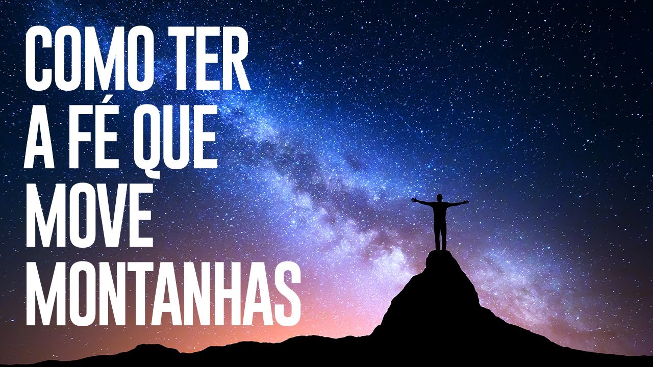 Como Ter a Fé Que Remove Montanhas