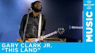 Gary Clark Jr. - &quot;This Land&quot; [LIVE @ SiriusXM]