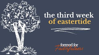 Formed for Faithfulness: The Third Week of Eastertide #podcast #devotional #liturgy