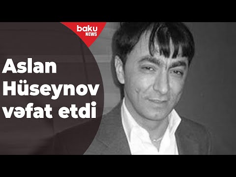 SON DƏQİQƏ: Müğənni Aslan Hüseynov vəfat etdi