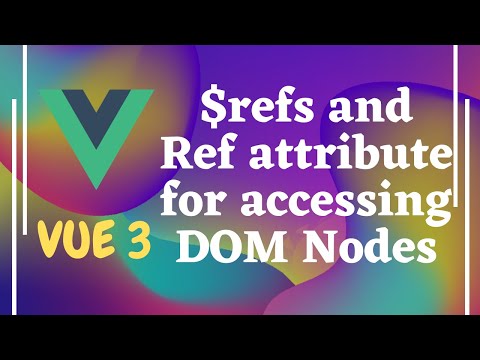 21. Using $Refs & ref attribute to access DOM nodes for referencing Html Elements  in Vue js | Vue 3