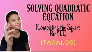 [TAGALOG] Grade 9 Math Lesson: SOLVING QUADRATIC EQUATION BY COMPLETING THE SQUARE (Part II)