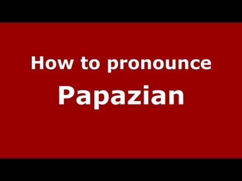 How to Pronounce Papazian - PronounceNames.com