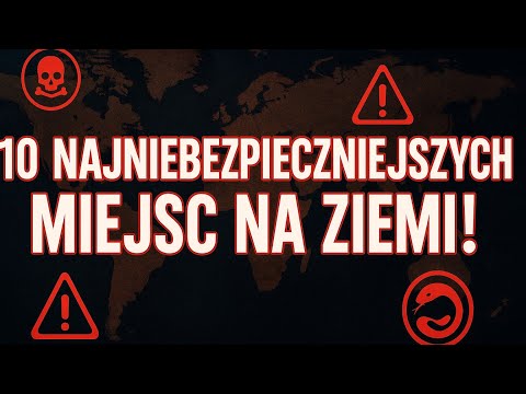 🌍 10 Najniebezpieczniejszych Miejsc na Ziemi, Których Lepiej Unikać