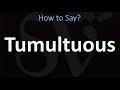 How to Pronounce Tumultuous? (CORRECTLY)