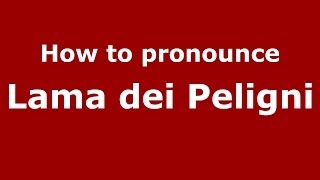 How to pronounce Lama Dei Peligni