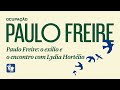 Ocupação Paulo Freire - Paulo Freire: o exílio e o encontro com Lydia Hortélio