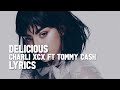 Charli XCX - Delicious - Lyrics ft. Tommy Cash