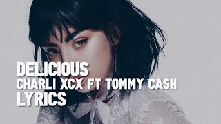 Charli XCX - Delicious - Lyrics ft. Tommy Cash