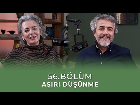 Bölüm 56 l Aşırı Düşünme