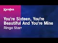 You're Sixteen, You're Beautiful and You're Mine - Ringo Starr | Karaoke Version | KaraFun