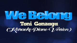 WE BELONG - Toni Gonzaga (KARAOKE PIANO VERSION)