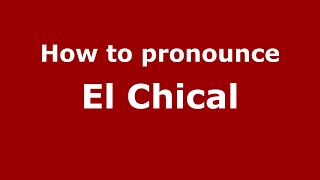 How to pronounce El Chical