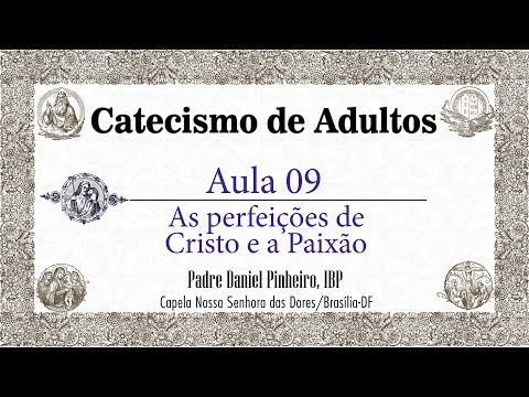 Catecismo de Adultos - Aula 09 - As perfeições de Cristo e a Paixão