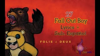 Fall Out Boy - 27 (Lyrics + Sub. Español) (V. descripción)