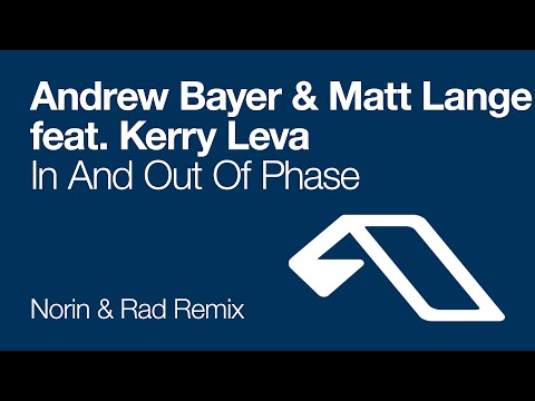 Andrew Bayer & Matt Lange feat. Kerry Leva - In And Out Of Phase (Norin & Rad Remix)