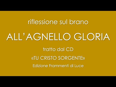ALL’ AGNELLO GLORIA - commento al brano a cura di don Maurizio Lieggi