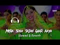 Mera Sona Sajan Ghar Aaya Lofi Slowed Reverb Hindi Romatic 90s Song