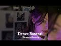 Dance Basanti Slowed Reverb Song