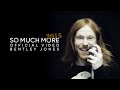 So Much More 2015 (Official Video) - Bentley Jones ...