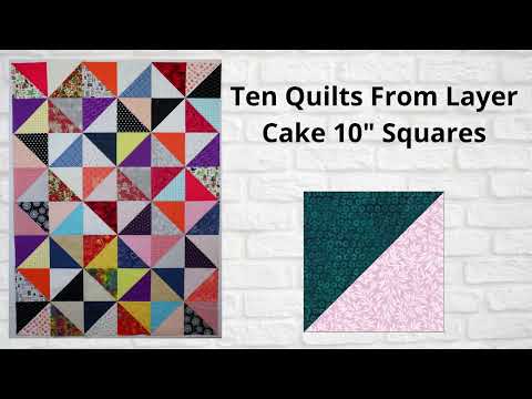 Ten Quilts from Layer Cake 10 Inch Squares Free Pattern Quilt Tutorial
