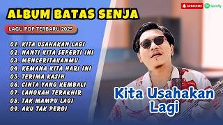 Download lagu Batas Senja - KITA USAHAKAN LAGI | NANTI KITA SEPERTI INI | MENCERITAKANMU| LAGU POP TERPOPULER 2026 mp3