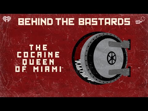 The Cocaine Queen of Miami | BEHIND THE BASTARDS