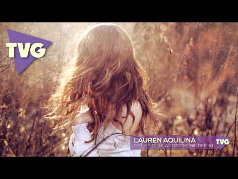 Lauren Aquilina - Get Here (Glastrophobie Remix)
