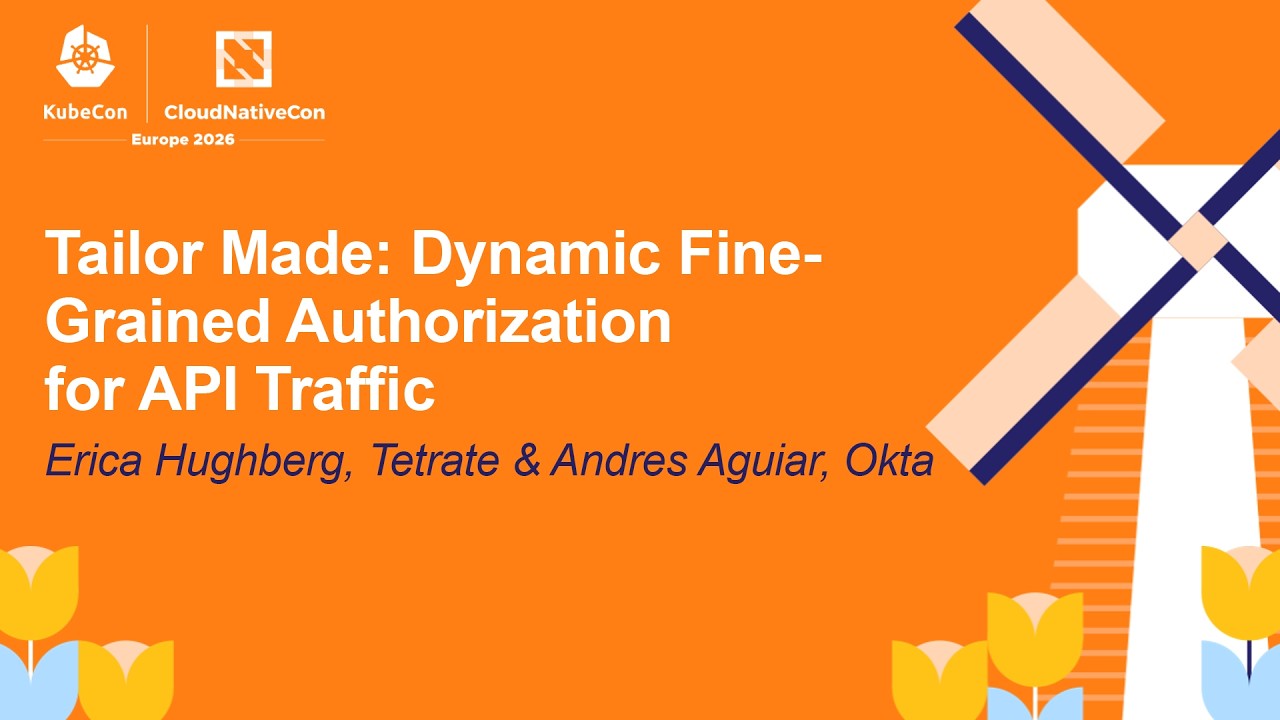 Tailor Made: Dynamic Fine-Grained Authorization for API Traffic - Erica Hughberg & Andres Aguiar