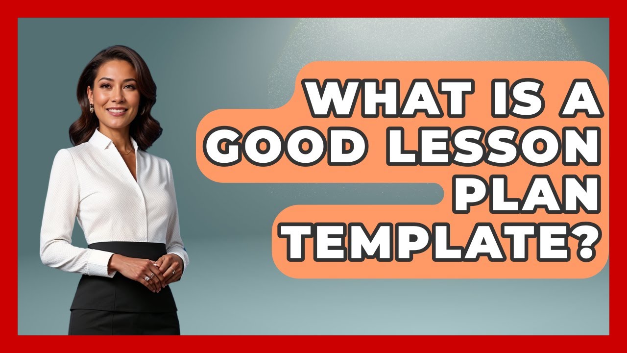 What Is A Good Lesson Plan Template? - Aspiring Teacher Guide
