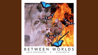 Between Worlds (feat. Dyskinetic)
