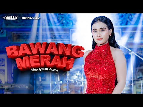 BAWANG MERAH - Sherly KDI Adella - OM ADELLA