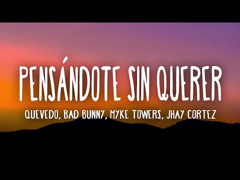 Quevedo, Bad Bunny, Myke Towers, Jhay Cortez - Pensándote Sin Querer (Letra/Lyrics)