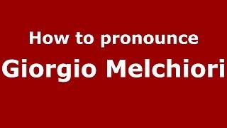 How to pronounce Giorgio Melchiori