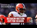 Browns QB Deshaun Watson (Shoulder) OUT For Remainder of Season I CBS Sports