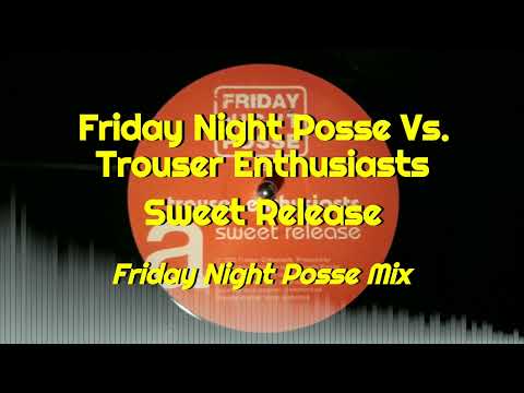 Friday Night Posse Vs. Trouser Enthusiasts - Sweet Release (Friday Night Posse Mix)