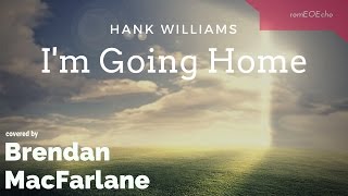 Hank Williams - I'm Going Home (cover)