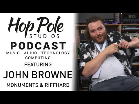 JOHN BROWNE - Monuments + Riffhard | The Hop Pole Podcast #070