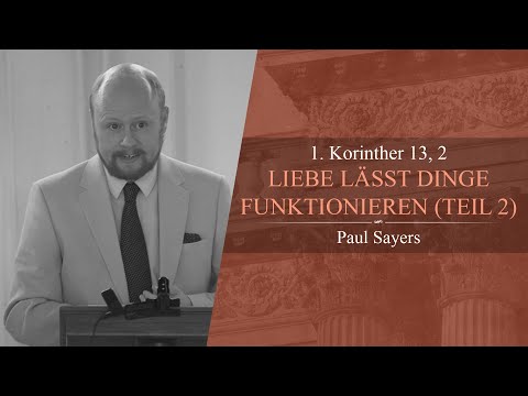 Liebe lässt Dinge funktionieren: Teil 2 (1. Korinther 13, 2) - Paul Sayers