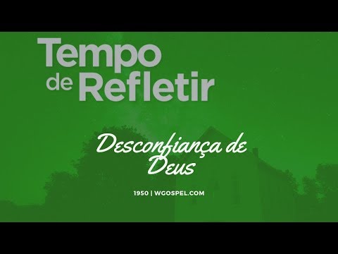 Tempo de Refletir 1950 - Desconfiança de Deus