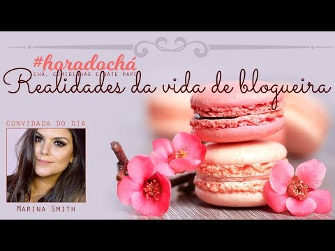 Realidades da Vida de Blogueira com Marina Smith e Cinthia Ferreira | #HoraDoCha