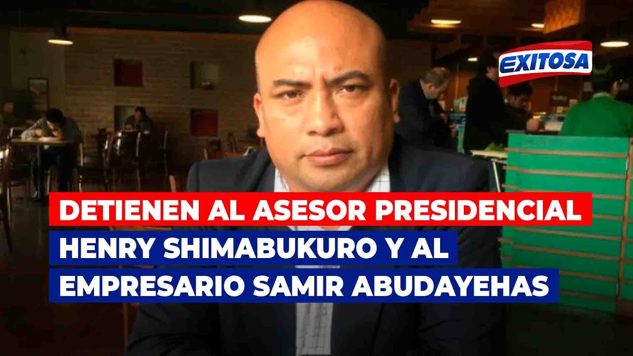 🔴🔵Detienen al asesor presidencial Henry Shimabukuro y al empresario Samir Abudayehas del Perú