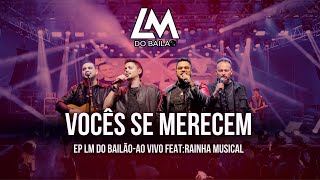 Vocês se Merecem LM do Bailão - feat Rainha Musical