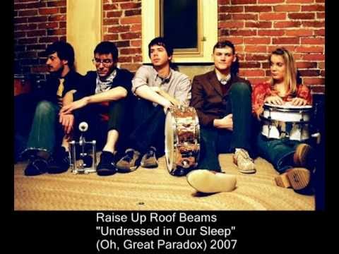 Raise Up Roof Beams - Undressed in Our Sleep (2007)