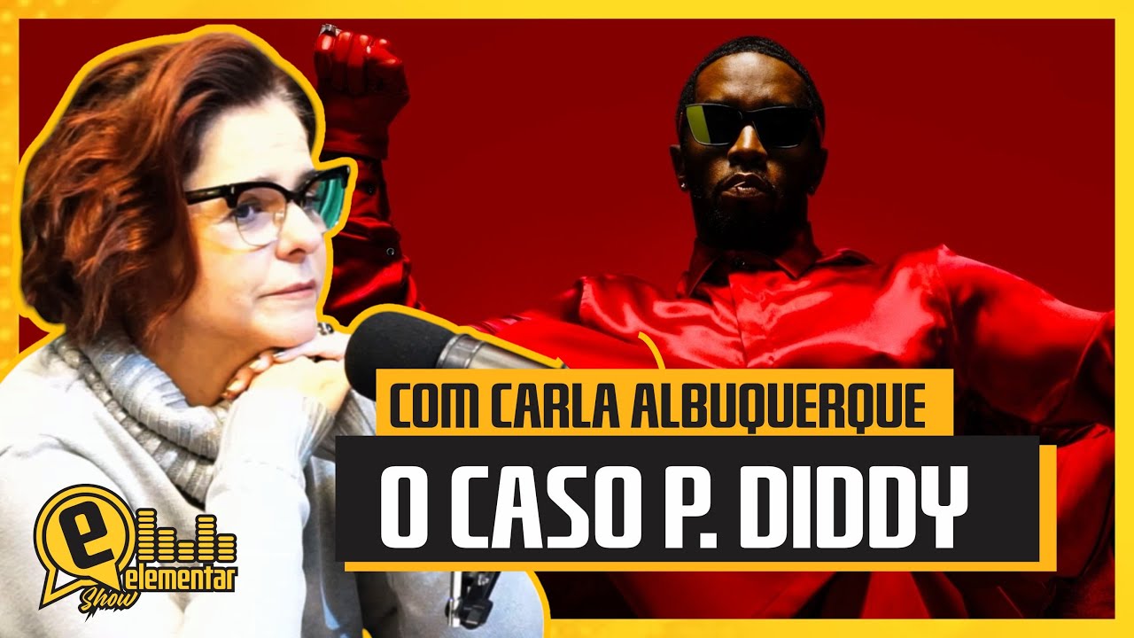 CASO P. DIDDY COM CARLA ALBUQUERQUE | ELEMENTAR SHOW