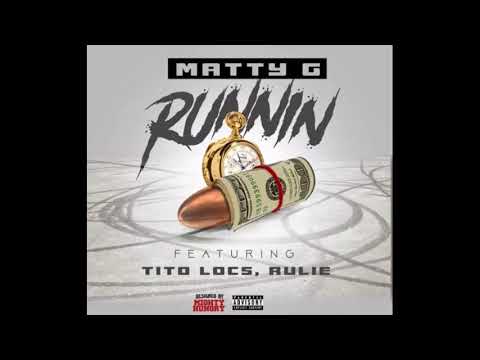 Runnin - Matty G feat Rulie and Tito Locs