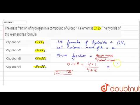 The mass fraction of hydrogen in a compound of Group 14 element is 0 125. The hydride